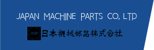JAPAN MACHINE PARTS CO., LTD. 日本機械部品株式会社